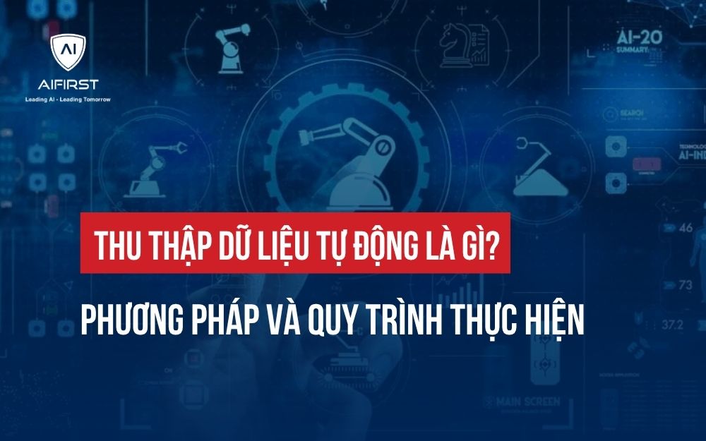 THU THẬP DỮ LIỆU TỰ ĐỘNG LÀ GÌ? PHƯƠNG PHÁP VÀ QUY TRÌNH THỰC HIỆN